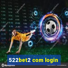 522bet2 com login